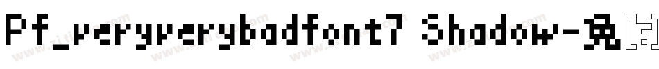 Pf_veryverybadfont7 Shadow字体转换